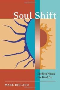Soul Shift: Finding Where the Dead Go-Mark Ireland