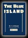 The Blue Island - Experiences of a New Arrival Beyond the Veil-W.T. Stead