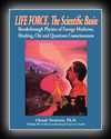 Life Force, The Scientific Basis: Breakthrough Physics of Energy Medicine, Healing, Chi and Quantum Consciousness-Claude Swanson, Ph.D.