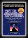 Soul Traveler - Guide to Out-Of-Body Experiences and the Wonders Beyond-Albert Taylor