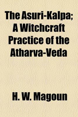 The Asuri-Kalpa: A Witchcraft Practice of the Atharva-Veda-H.W. Magoun