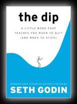 The Dip - A Little Book That Teaches You When To Quit (and when to stick)