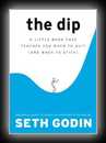 The Dip - A Little Book That Teaches You When To Quit (and when to stick)-Seth Godin