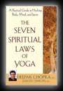 The Seven Spiritual Laws of Yoga - A Practical Guide to Healing, Body, Mind, and Spirit-Deepak Chopra