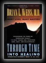 Through Time Into Healing: Discovering the Power of Regression Therapy to Erase Trauma and Transform Mind, Body and Relationships