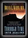 Through Time Into Healing: Discovering the Power of Regression Therapy to Erase Trauma and Transform Mind, Body and Relationships-Brian Weiss