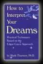 How To Interpret Your dreams - Based on Edgar Cayce Readings-Mark A. Thurston, Ph.D
