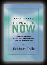 Practicing the Power of Now - Essential Teachings, Meditations, and Exercises for Living the Liberated Life