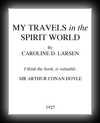 My Travels in the Spirit World-Caroline D. Larsen