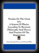 A Treatise on The Great Art - A System of Physics According to Hermetic Philosophy and Theory and Practice of the Magisterium