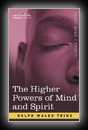 The Higher Powers of Mind and Spirit-Ralph Waldo Trine