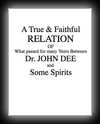 True & Faithful Relation:What Passed Many Yeers btwn Dr. John Dee & Some Spirits-Meric Casaubon, D.D.