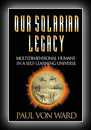 Our Solarian Legacy - Multidimensional Humans in a Self-Learning Universe-Paul Von Ward