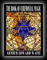 The Book of Ceremonial Magic - The Secret Tradition in Goetia, including the rites and mysteries of Goetic Theurgy, Sorcery and Infernal necromancy