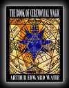 The Book of Ceremonial Magic - The Secret Tradition in Goetia, including the rites and mysteries of Goetic Theurgy, Sorcery and Infernal necromancy-Arthur Edward Waite