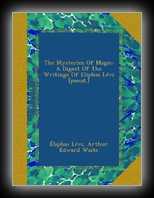 Mysteries of Magic - A Digest of the Writings of Eliphas Levi