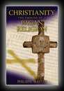 Christianity - The Origins of a Pagan Religion-Philippe Walter
