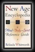 New Age Encyclopedia - A Mind * Body * Spirit Reference Guide