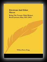 Electrons & Ether Waves - Being the Twenty-Third Robert Boyle Lecture