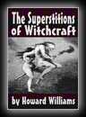 The Superstitions of Witchcraft-Howard Williams, M.A.