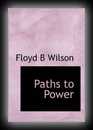 Paths to Power-Floyd B. Wilson