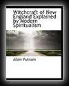 Witchcraft of New England Explained by Modern Spiritualism-Allen Putnam, Esq.